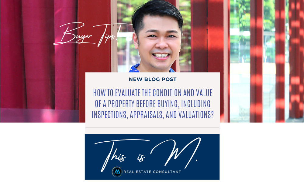 How to evaluate the condition and value of a property before buying, including inspections, appraisals, and valuations?