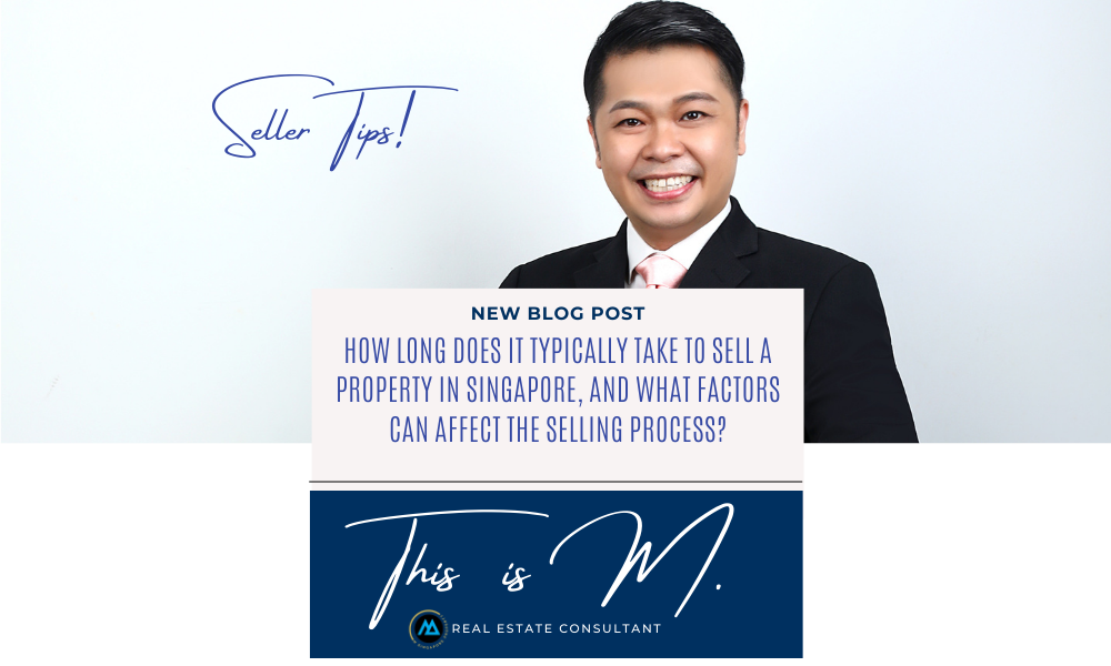 How long does it typically take to sell a property in Singapore, and what factors can affect the selling process?