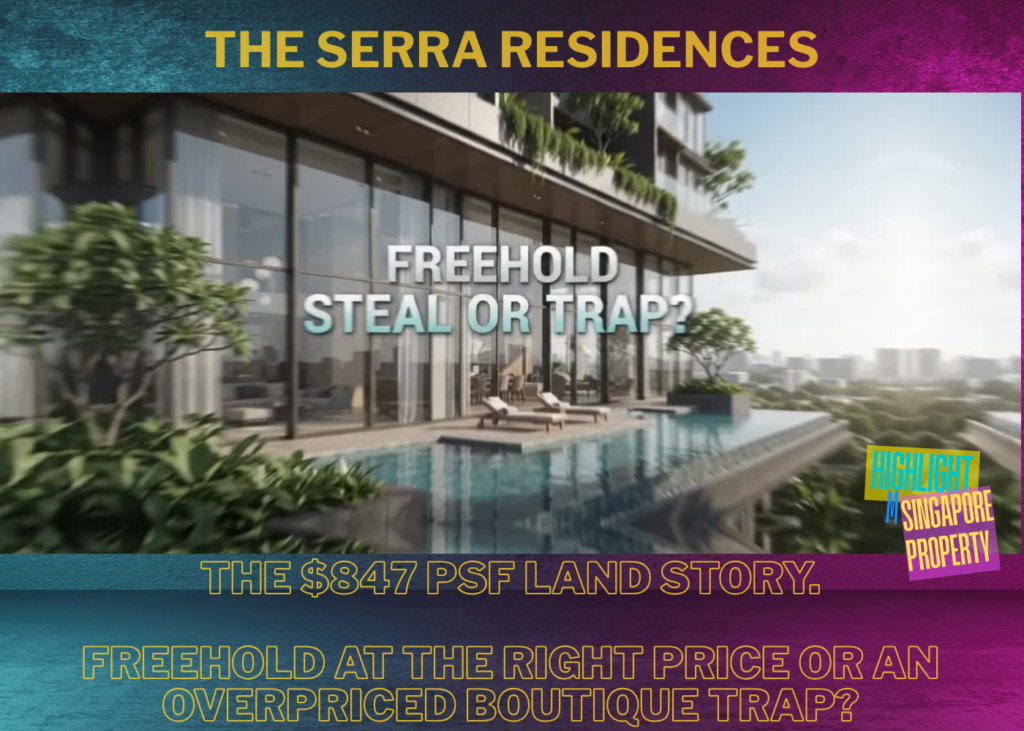THE SERRA RESIDENCES-The $847 PSF Land Story. Freehold at the Right Price or an Overpriced Boutique Trap?